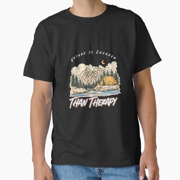 Nature is cheaper than therapy Classic T-Shirt by tinape2007