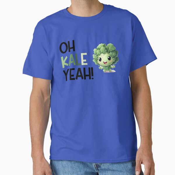 "Oh Kale Yeah!" Classic T-Shirt for Sale by MyMysTShirts