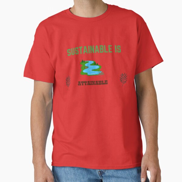 "Sustainable is Attainable, Environmental Sustainability T-shirt." Classic T-Shirt for Sale by Langal79