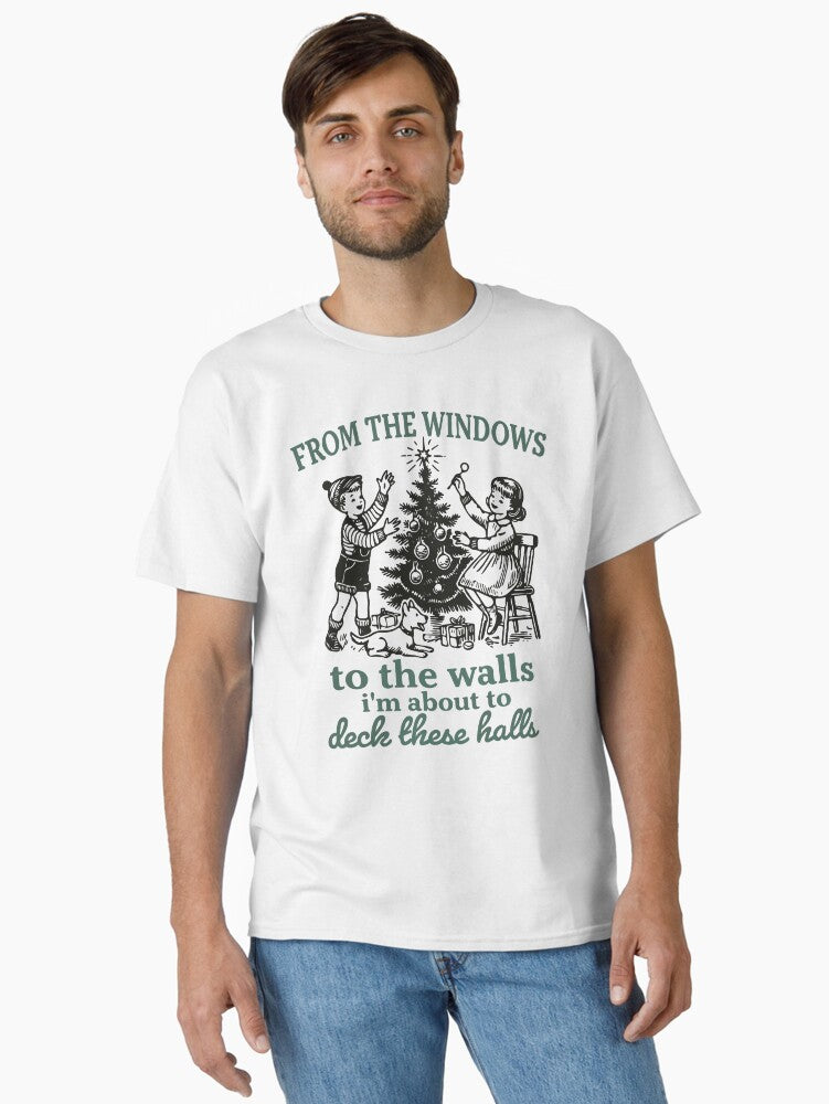 From The Windows To The Walls Im About To Deck These Halls Funny Retro Christmas Sweater Classic TShirt T-Shirt | Fan Favorite Artwork | Perfect For Daily Wear