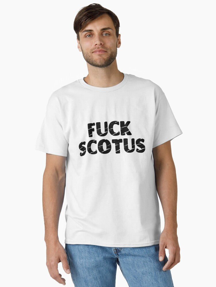 Fuck Scotus Classic T-Shirt T-Shirt | High-Quality Print | Great Gift Idea
