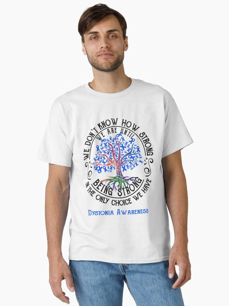 Dystonia Awareness - Being Strong In The Only Choice We Have Classic T-shirt | Trendy Graphic Tee | Casual Unisex T-shirt