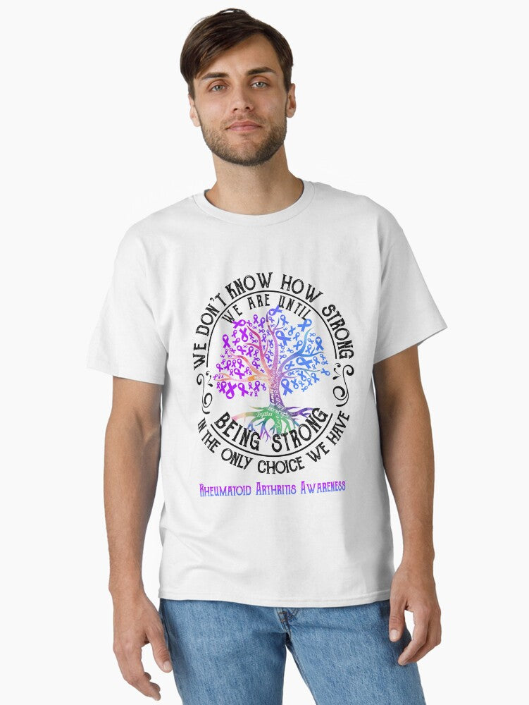 Rheumatoid Arthritis Awareness - Being Strong In The Only Choice We Have Classic T-shirt | Trendy Graphic Tee | Casual Unisex T-shirt