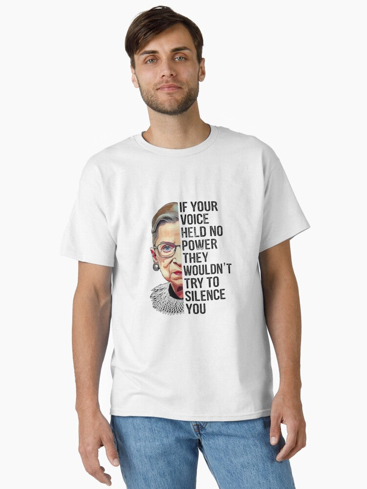 Ruth Bader Ginsburg Quote If Your Voice Held No Power Classic T-Shirt T-Shirt | High-Quality Print | High Demand Item