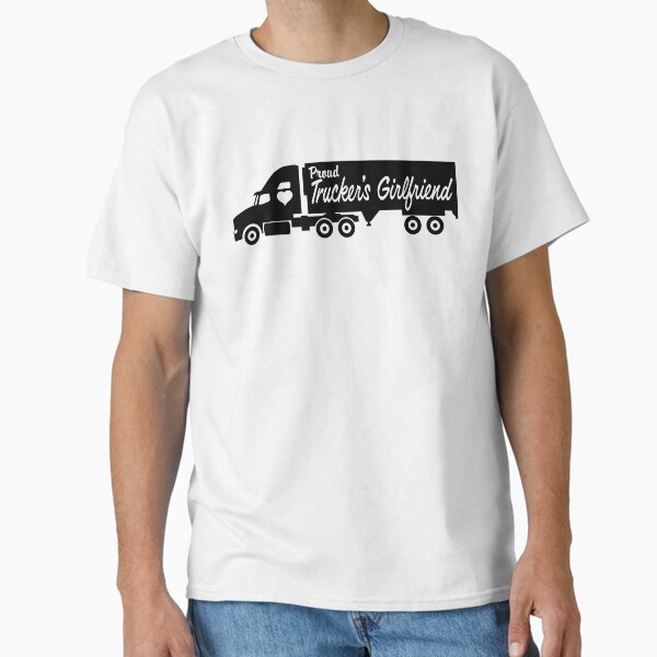 "Proud Trucker's Girlfriend - OTR Semi Truck " Classic T-Shirt for Sale by SAMMOrrison