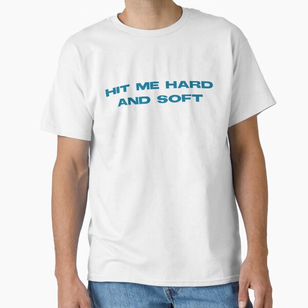 hit me hard and soft Classic T-Shirt for Sale by hteshop