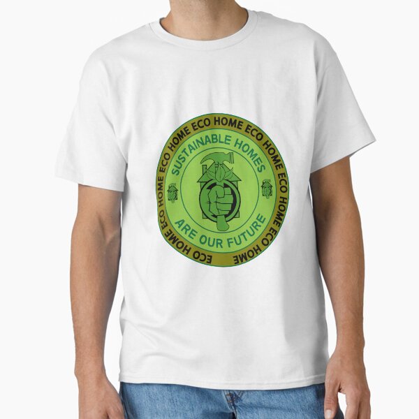 " Eco Home Living Gifts - Green Home Eco Gifts - Eco shirts - Eco t shirts - Sustainable Gifts - Ecological " Classic T-Shirt for Sale by happygiftideas