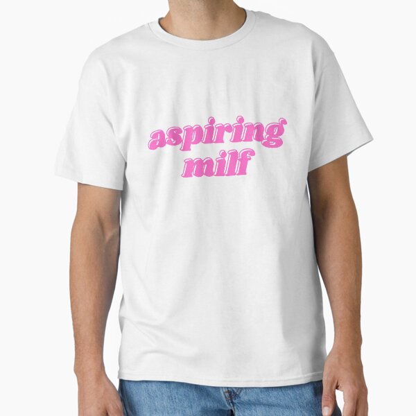 Aspiring milf Classic T-Shirt for Sale by daphhne