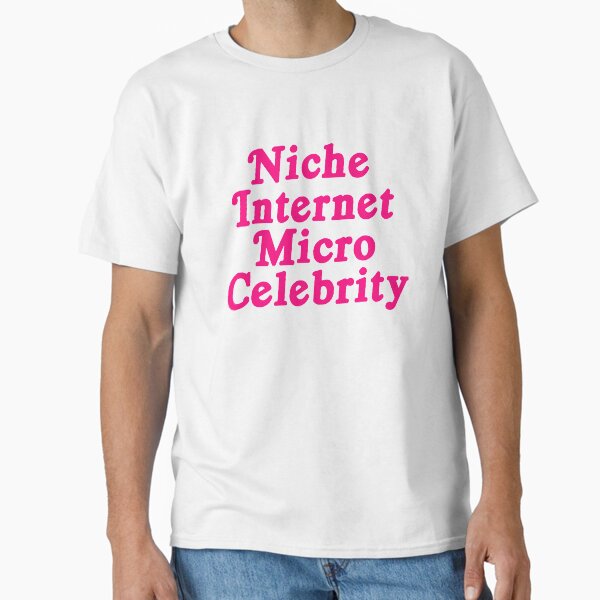 niche internet micro celebrity Classic T-Shirt for Sale by skgallery
