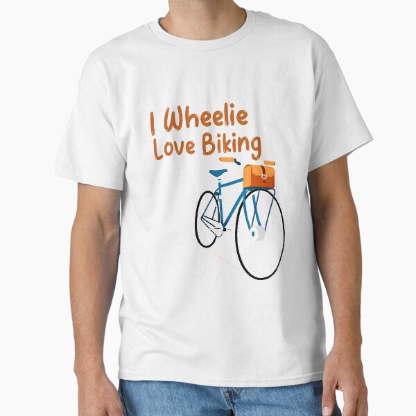 "I Wheelie Love Biking" Classic T-Shirt for Sale by Blue-Moon-Tees
