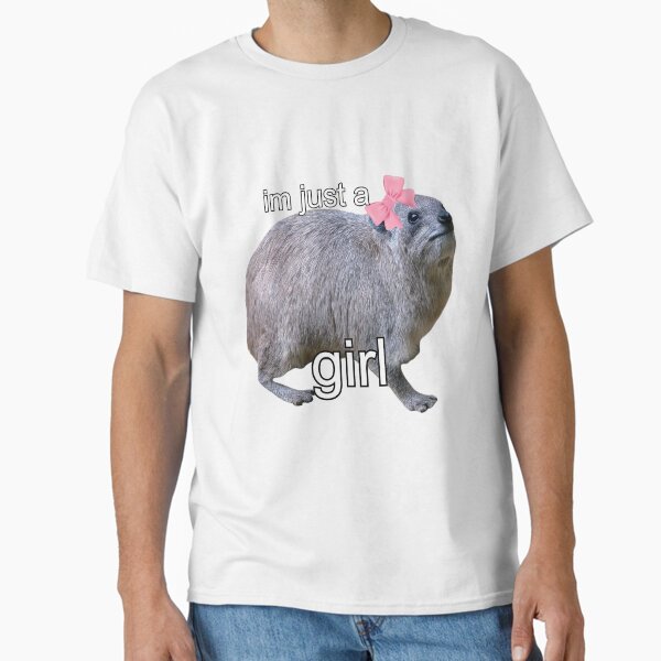 i'm just a girl - hyrax meme Classic T-Shirt for Sale by SillyLittleSnek