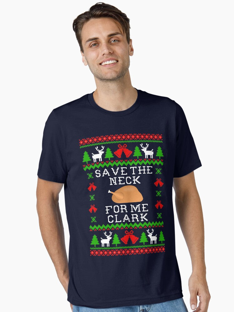 Save The Neck For Me Clark Christmas Vacation Quote Ugly Christmas Sweater Style Essential TShirt T-Shirt | Top Trending Graphic | Great For Christmas Season