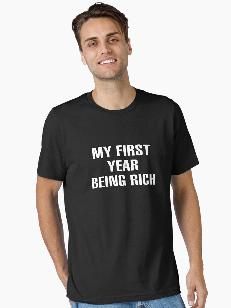 MY FIRST YEAR BEING RICH Essential T-Shirt T-Shirt | Viral Style | High Demand Item