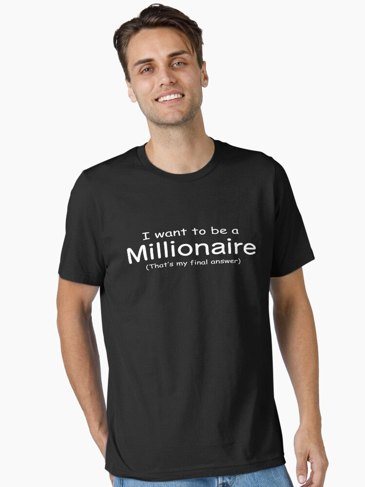 I WANT TO BE A MILLIONAIRE Essential T-Shirt T-Shirt | Streetwear Vibe | Perfect For Daily Wear