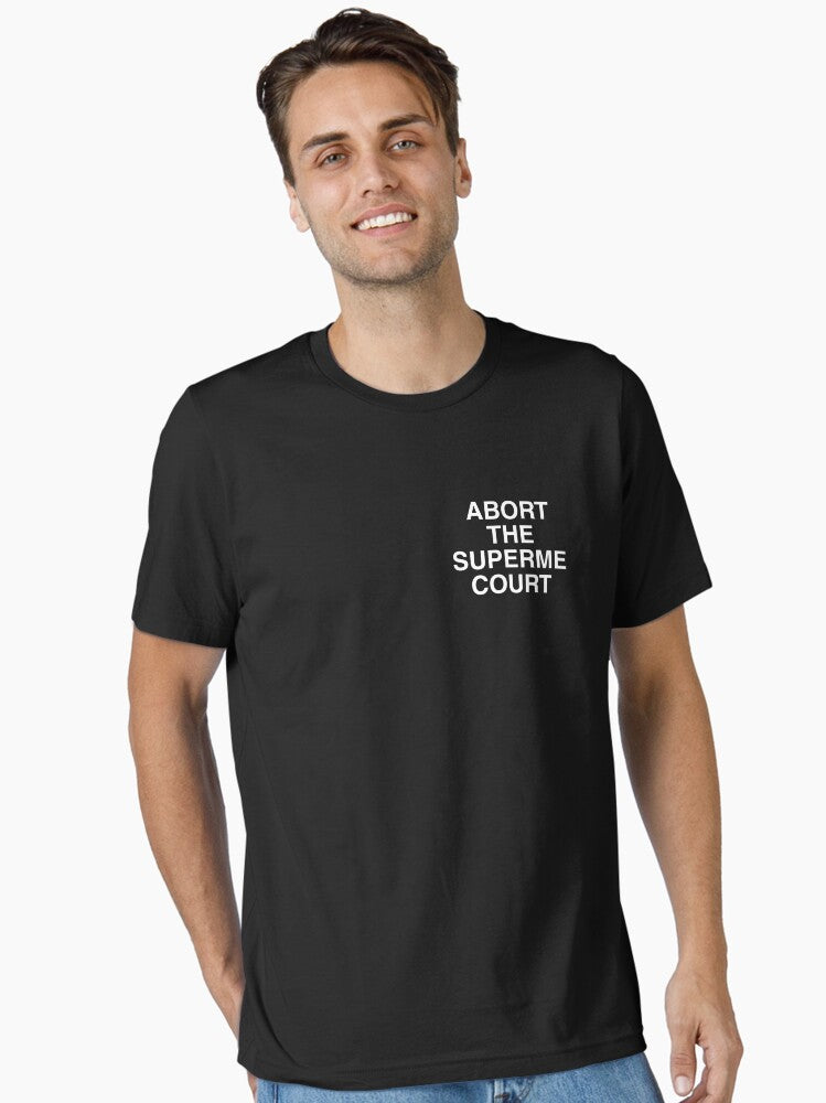 Abort the Supreme Court T Shirt Essential T-Shirt T-Shirt | Aesthetic Graphic | Top Pick For Fans