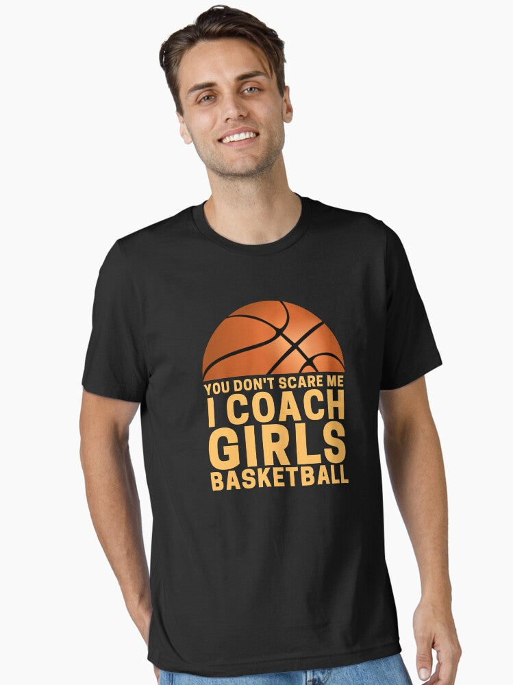 You Don't Scare Me I Coach Girls Basketball Essential T-shirt | Trendy Graphic Tee | Casual Unisex T-shirt
