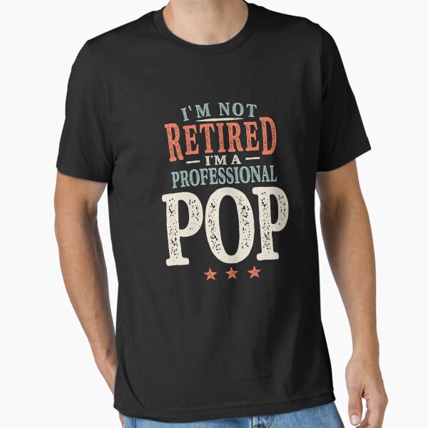 I'm Not Retired I'm a Professional Pop Essential T-Shirt for Sale by cidolopez
