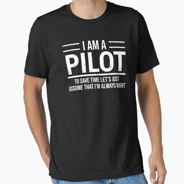 I Am A Pilot I'm Always Right Funny T-shirt Essential T-Shirt for Sale by zcecmza