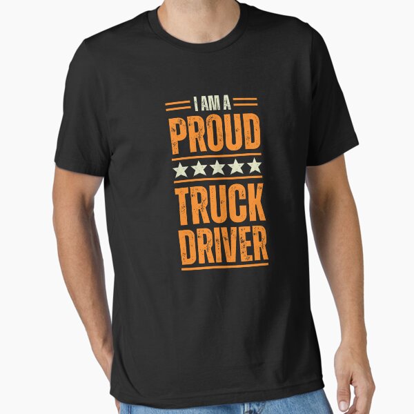 "I'm A very proud Truck Driver" Essential T-Shirt for Sale by rootartino
