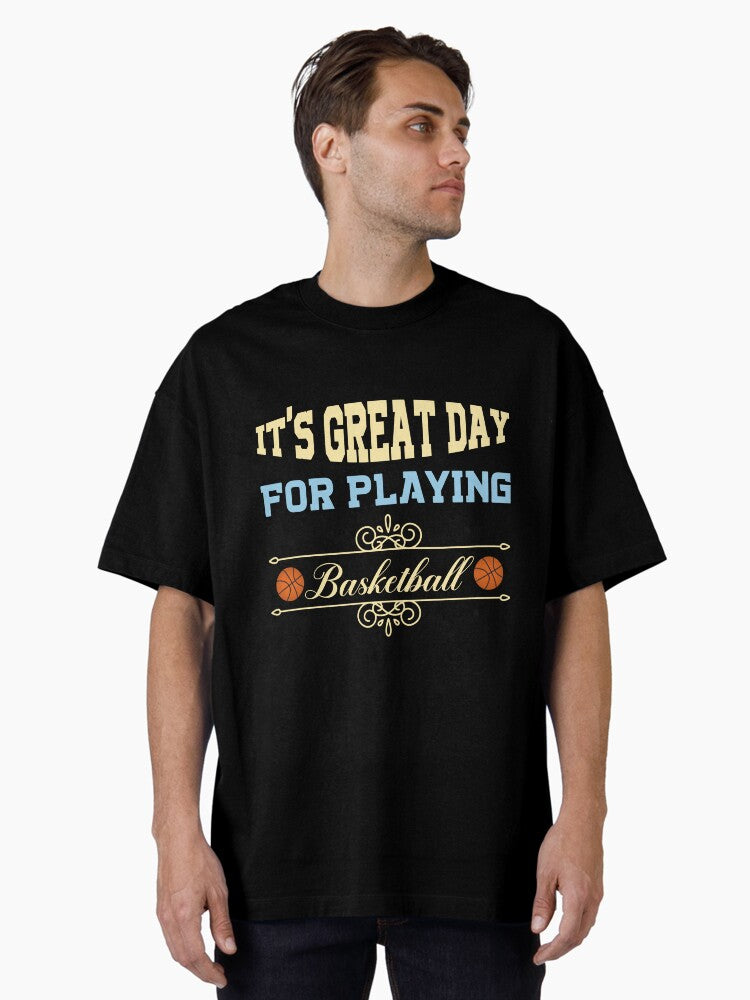 It's Great Day For Playing Basketball Oversized T-shirt | Premium Basketball Jersey | Fan Edition Apparel
