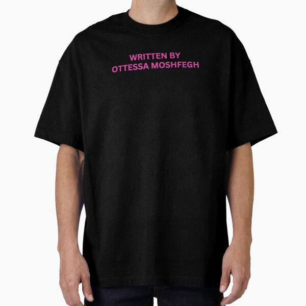 written by ottessa moshfegh Oversized T-Shirt for Sale by brooklynnfir