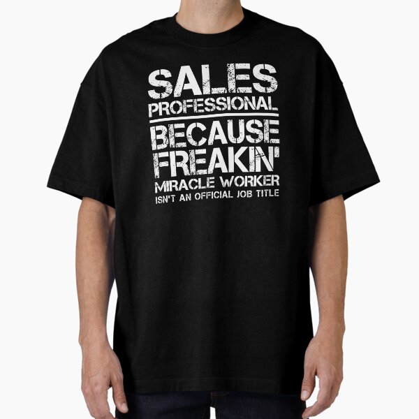 Sales Professional Miracle Worker Oversized T-Shirt for Sale by clickmostro