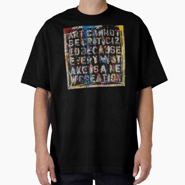 ART cannot be criticized Oversized T-Shirt for Sale by WE-ARE-BANKSY