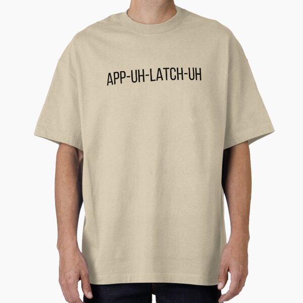 APP-UH-LATCH-UH Appalachia southern pronunciation Oversized T-Shirt for Sale by TheWaterBirds