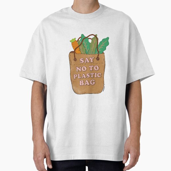 "Say No to Plastic Bags" Oversized T-Shirt for Sale by PastRemembered