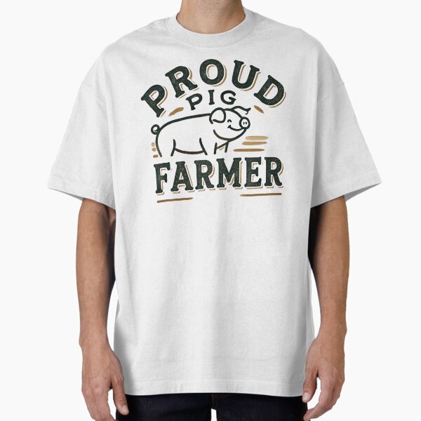 "Proud Pig Farmer" Oversized T-Shirt for Sale by AlexandruStoian