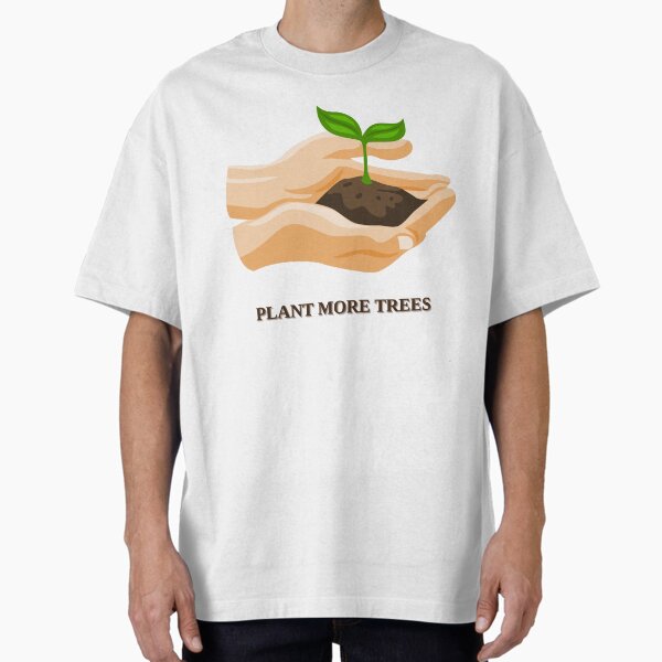"Plant More Trees – Eco Lifestyle" Oversized T-Shirt for Sale by Eren47