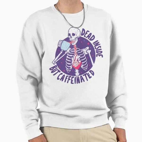 "Dead inside but caffeinated " Pullover Sweatshirt for Sale by jess1586