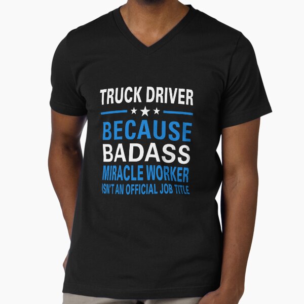 "Awesome Truck Driver Badass Miracle Worker Design" V-Neck T-Shirt for Sale by Inspired-Tech