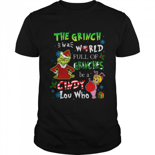The Grinch In A World Full Of Grinches be A Cindy Lou Who Shirt