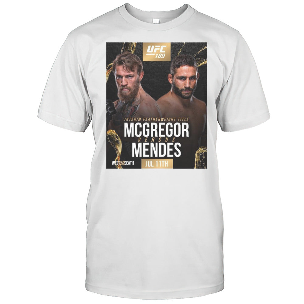 UFC 189 Interim Featherweight Title Mcgregor Versus Mendes July 11th 2025 West Til Death T shirt