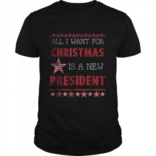 Ugly Christmas All I Want For Christmas Is A New President T Shirt