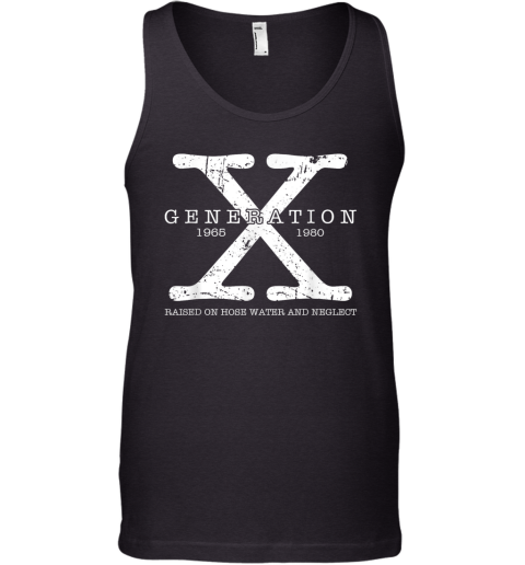 Generation X Raised On Hose Water And Neglect Tank Top