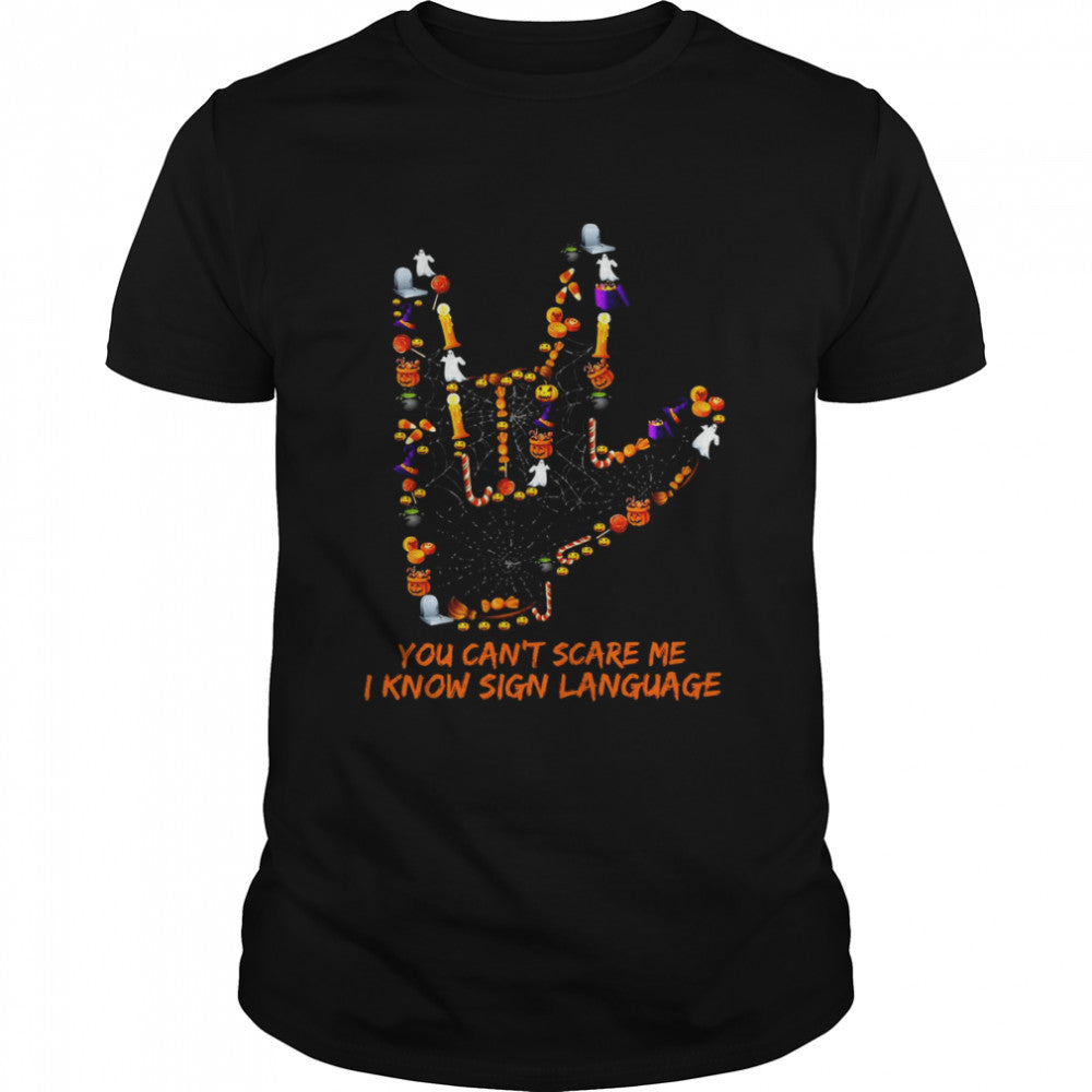 You Can’t Scare Me I Know Sign Language Halloween T shirt