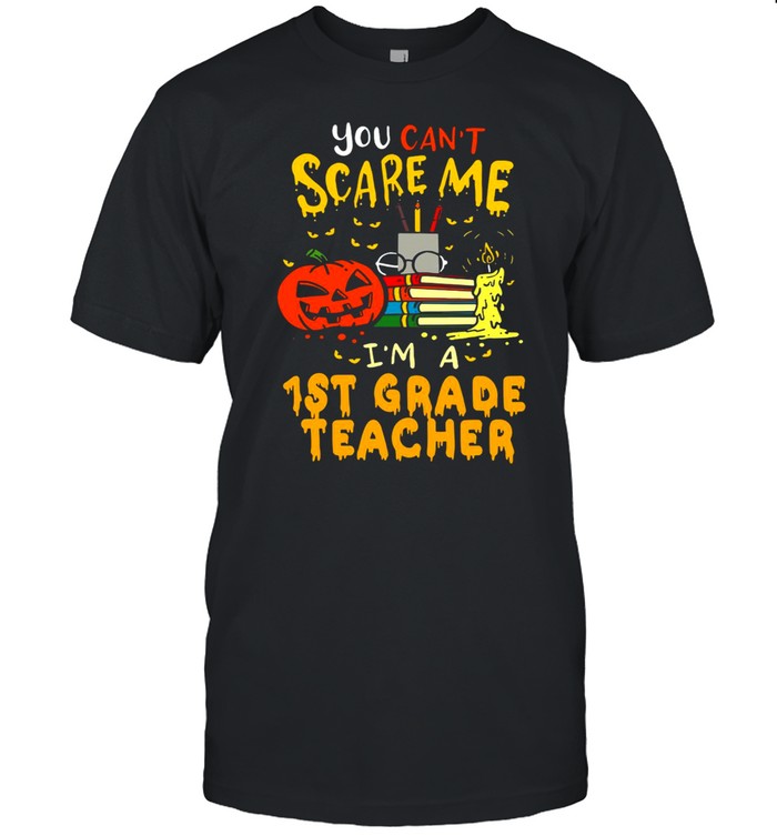 You Can’t Scare Me I’m A 1st Grade Teacher Halloween T shirt