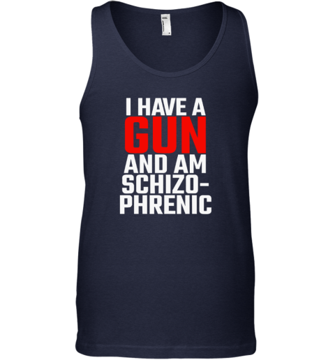 I Have A Gun And Am Schizophrenic Tank Top