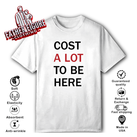 Cost A Lot To Be Here The Eras Tour T Shirt