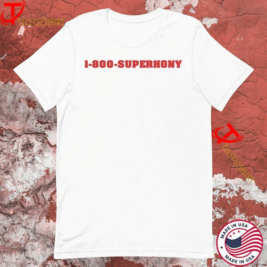 1 800 Superhony Tshirts