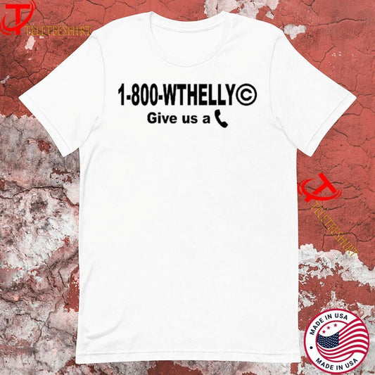 1 800 Wthelly Give Us A Phone Tshirts