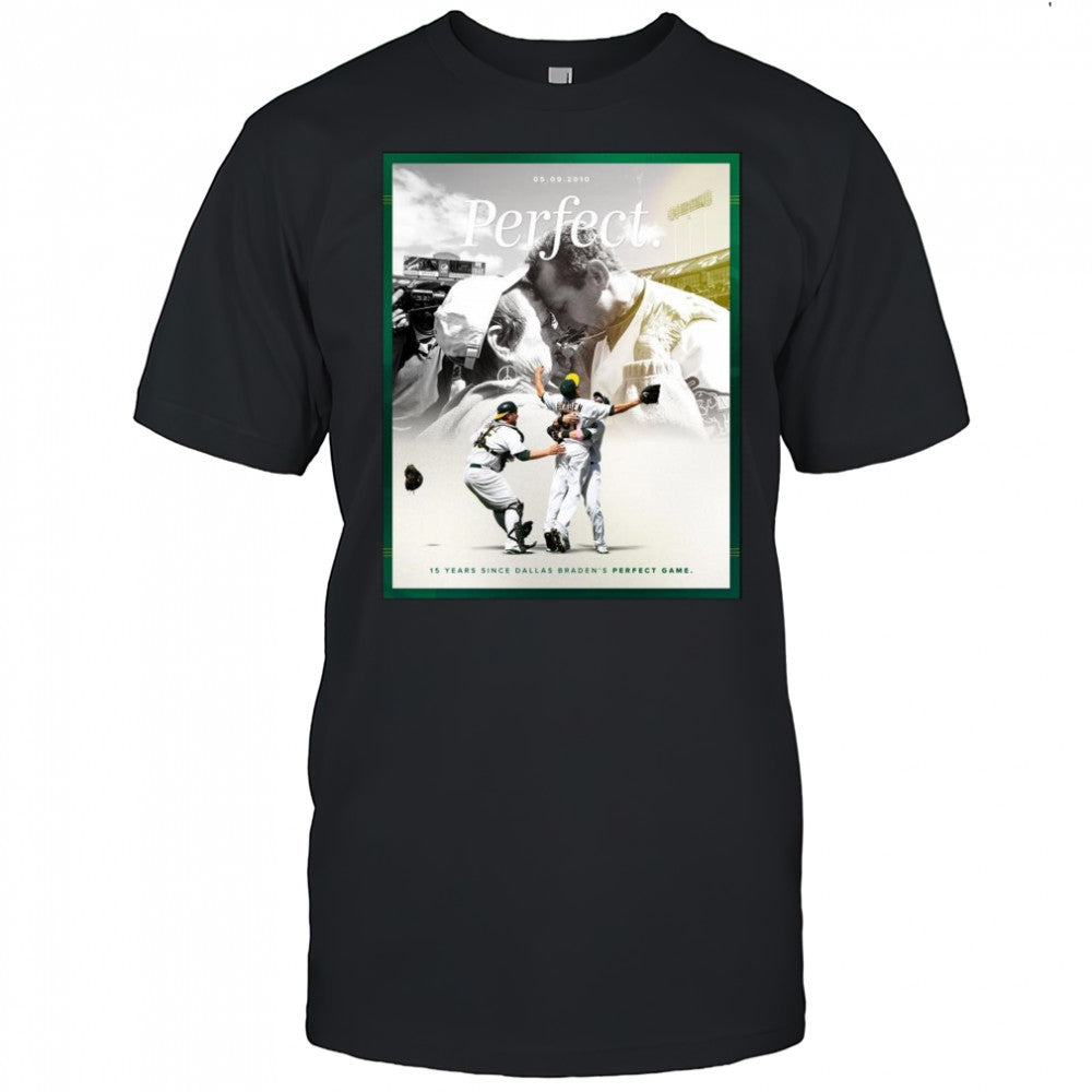 15 Years Since Dallas Braden’s Perfect Game May 9 2010 Oakland Athletics t shirt