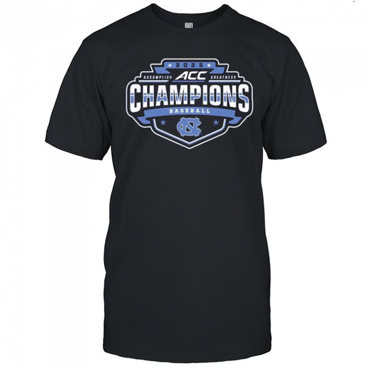 2025 North Carolina Tar Heels ACC Accomplish Greatness Baseball Conference Tournament Champions t shirt