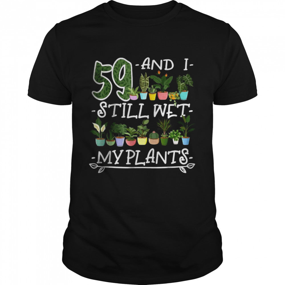 59th Birthday I Succulent I Pot Plant Head I Wet My Plants T Shirt