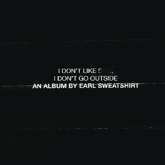 I Don't Like Shit, I Don't Go Outside: An Album by Earl Sweatshirt       Explicit Lyrics