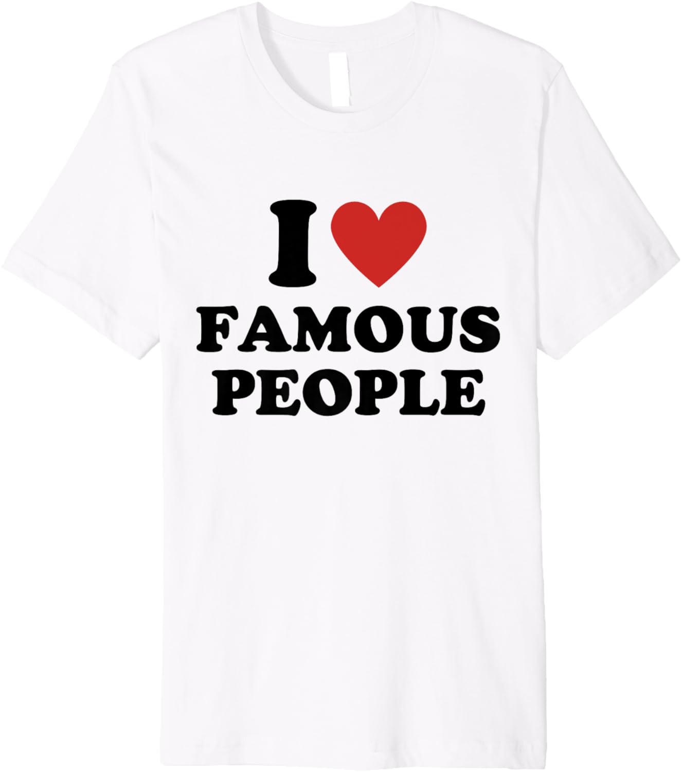 I Heart Famous People I Love Famous People Premium
