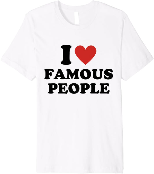 I Heart Famous People I Love Famous People Premium