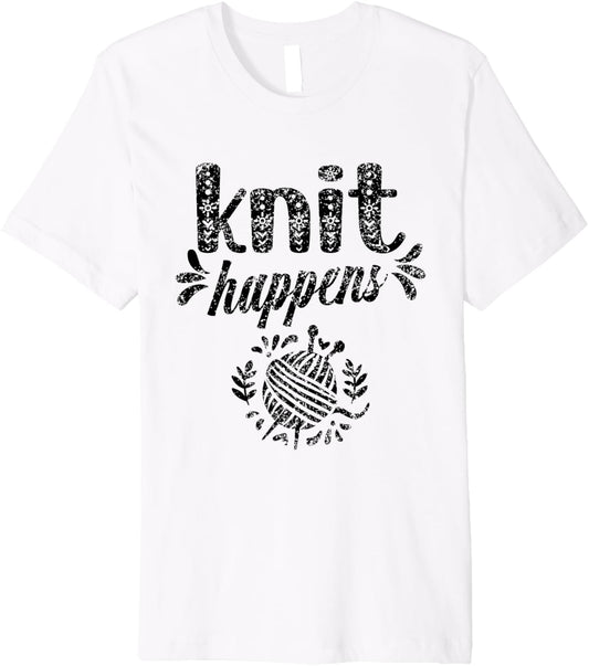 Knit Happens Hobby Yarn Knitting Knitter Premium